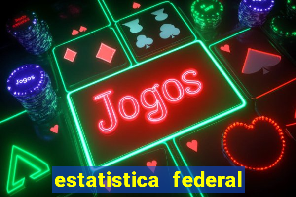 estatistica federal jogo do bicho